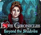 Jocul Love Chronicles: Beyond the Shadows