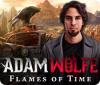 Jocul Adam Wolfe: Flames of Time