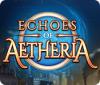 Jocul Echoes of Aetheria