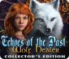 Jocul Echoes of the Past: Wolf Healer Collector's Edition