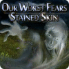 Jocul Our Worst Fears: Stained Skin