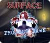 Jocul Surface: Project Dawn