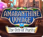 Jocul Amaranthine Voyage: The Orb of Purity