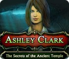 Jocul Ashley Clark: The Secrets of the Ancient Temple