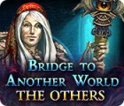 Jocul Bridge to Another World: The Others