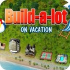 Jocul Build-a-lot: On Vacation
