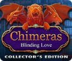 Jocul Chimeras: Blinding Love Collector's Edition