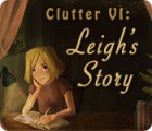 Jocul Clutter VI: Leigh's Story