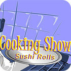 Jocul Cooking Show — Sushi Rolls