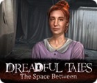 Jocul Dreadful Tales: The Space Between