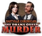 Jocul Eastville Chronicles: The Drama Queen Murder