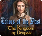 Jocul Echoes of the Past: The Kingdom of Despair