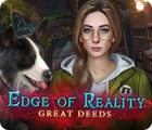 Jocul Edge of Reality: Great Deeds