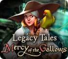 Jocul Legacy Tales: Mercy of the Gallows