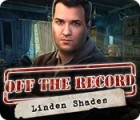 Jocul Off the Record: Linden Shades
