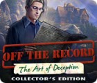 Jocul Off The Record: The Art of Deception Collector's Edition