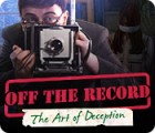Jocul Off the Record: The Art of Deception
