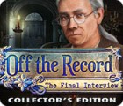 Jocul Off the Record: The Final Interview Collector's Edition