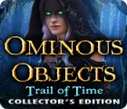 Jocul Ominous Objects: Trail of Time Collector's Edition