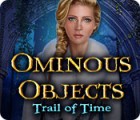 Jocul Ominous Objects: Trail of Time