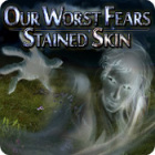 Jocul Our Worst Fears: Stained Skin