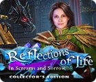 Jocul Reflections of Life: In Screams and Sorrow Collector's Edition