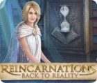 Jocul Reincarnations: Back to Reality