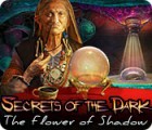 Jocul Secrets of the Dark: The Flower of Shadow