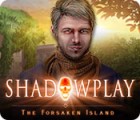 Jocul Shadowplay: The Forsaken Island