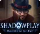 Jocul Shadowplay: Whispers of the Past