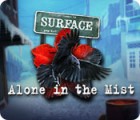 Jocul Surface: Alone in the Mist