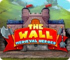 Jocul The Wall: Medieval Heroes