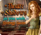 Jocul The Theatre of Shadows: As You Wish Strategy Guide