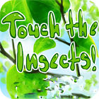 Jocul Touch the Insects