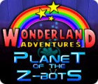 Jocul Wonderland Adventures: Planet of the Z-Bots