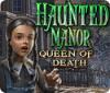 Jocul Haunted Manor: Queen of Death