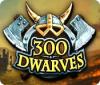 Jocul 300 Dwarves