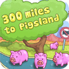 Jocul 300 Miles To Pigland