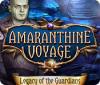 Jocul Amaranthine Voyage: Legacy of the Guardians