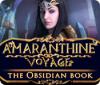 Jocul Amaranthine Voyage: The Obsidian Book