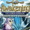 Jocul Awakening: The Goblin Kingdom Collector's Edition