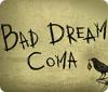 Jocul Bad Dream: Coma