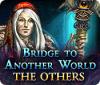 Jocul Bridge to Another World: The Others