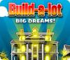 Jocul Build-a-Lot: Big Dreams