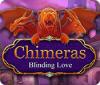 Jocul Chimeras: Blinding Love