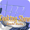 Jocul Cooking Show — Sushi Rolls