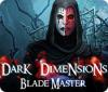 Jocul Dark Dimensions: Blade Master