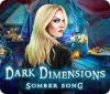 Jocul Dark Dimensions: Somber Song