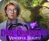 Jocul Dark Dimensions: Vengeful Beauty