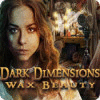 Jocul Dark Dimensions: Wax Beauty